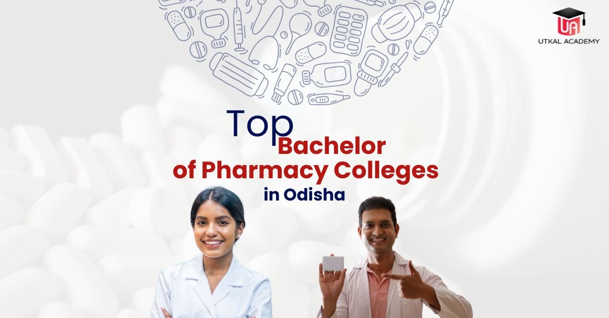 Top Bachelor of Pharmacy Colleges in Odisha -utkalacademy