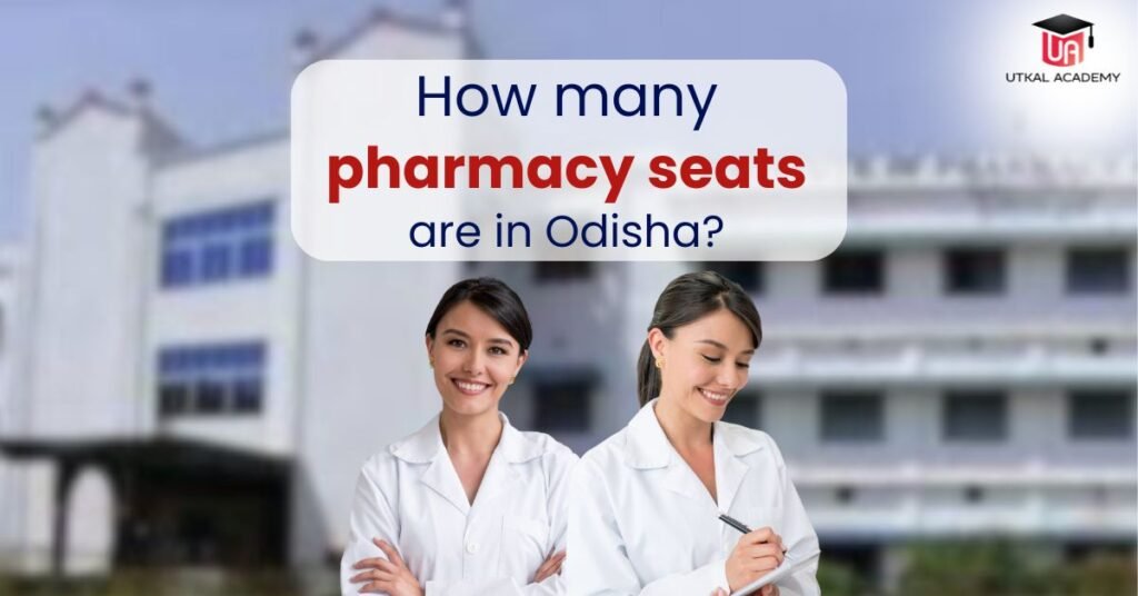 How Many Pharmacy Seats Are in Odisha? Everything You Need to Know! | utkalacademy.com