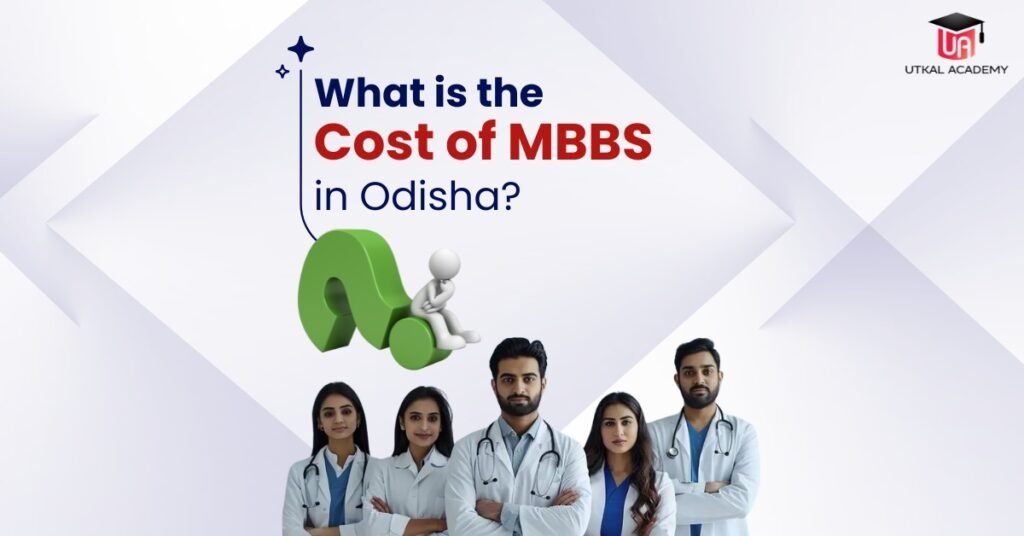 What is the Cost of MBBS in Odisha -utkalacademy