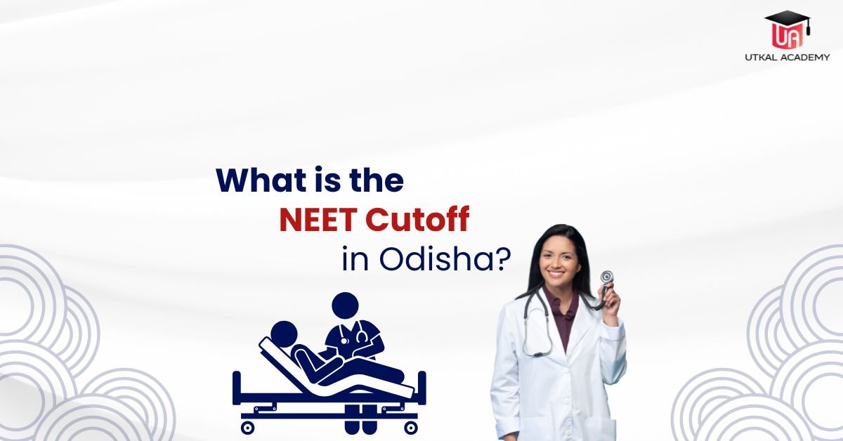 What is the NEET Cutoff in Odisha -utkalacademy